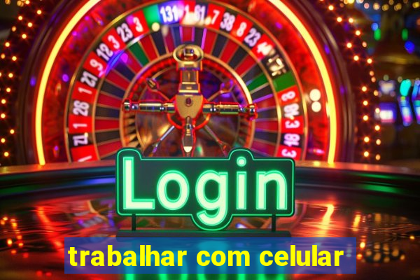 trabalhar com celular